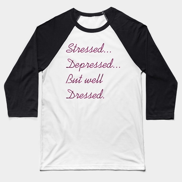 Stressed Depressed But Well Dressed Baseball T-Shirt by MichelMM